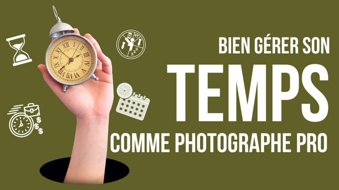 Bien gérer son temps lors de votre reconversion comme photographe freelance