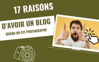 Photographes pros : 17 raisons d’ajouter un blog à votre site internet