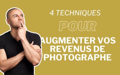 4 techniques pour augmenter vos revenus de photographe