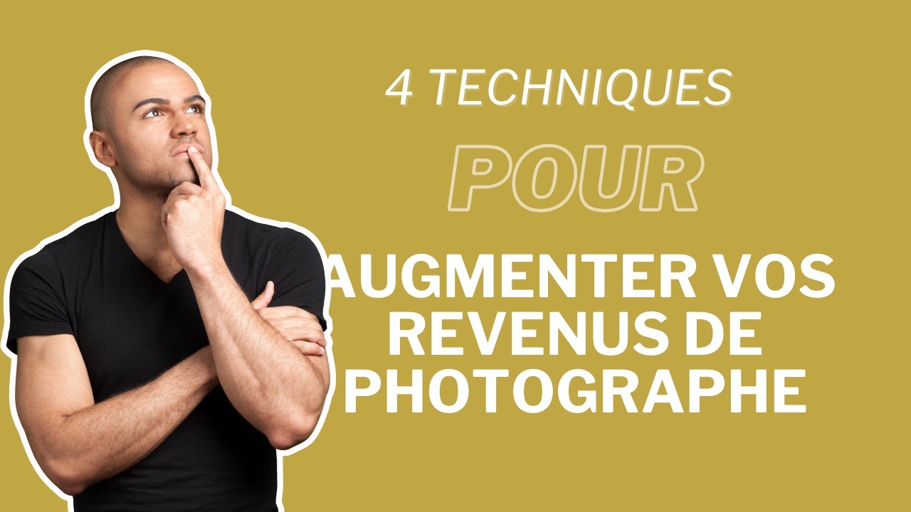 4 techniques pour augmenter vos revenus de photographe
