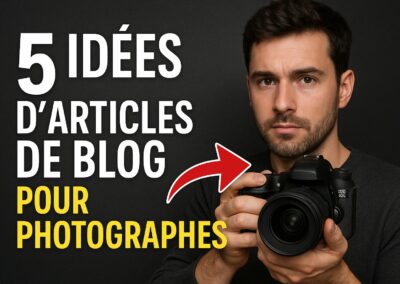 5 idées d’articles de blog pour photographes