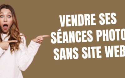 Vendre ses séances photo sans site web